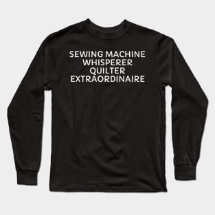 Sewing Machine Whisperer Quilter Extraordinaire Long Sleeve T-Shirt